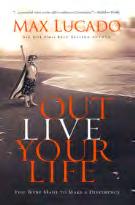 Out Live Your Life by Max Lucado (Four sessions) This DVD study follows real-life stories of people who are making their lives count.