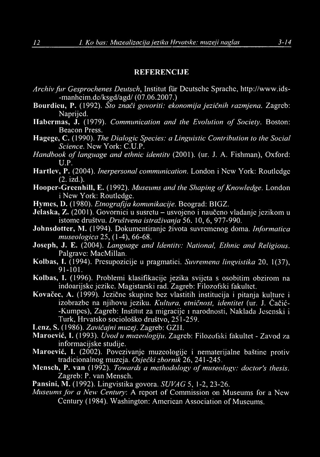 12 I. Ko/bas: Muzealizacija jezika Hrvatske: muzeji naglas 3-14 REFERENCIJE Archiv fur Gesprochenes Deutsch, Institut flir Dcutschc Sprachc, http://www.ids- ' -manheim.de/ksgd/agd/ (07.06.2007.