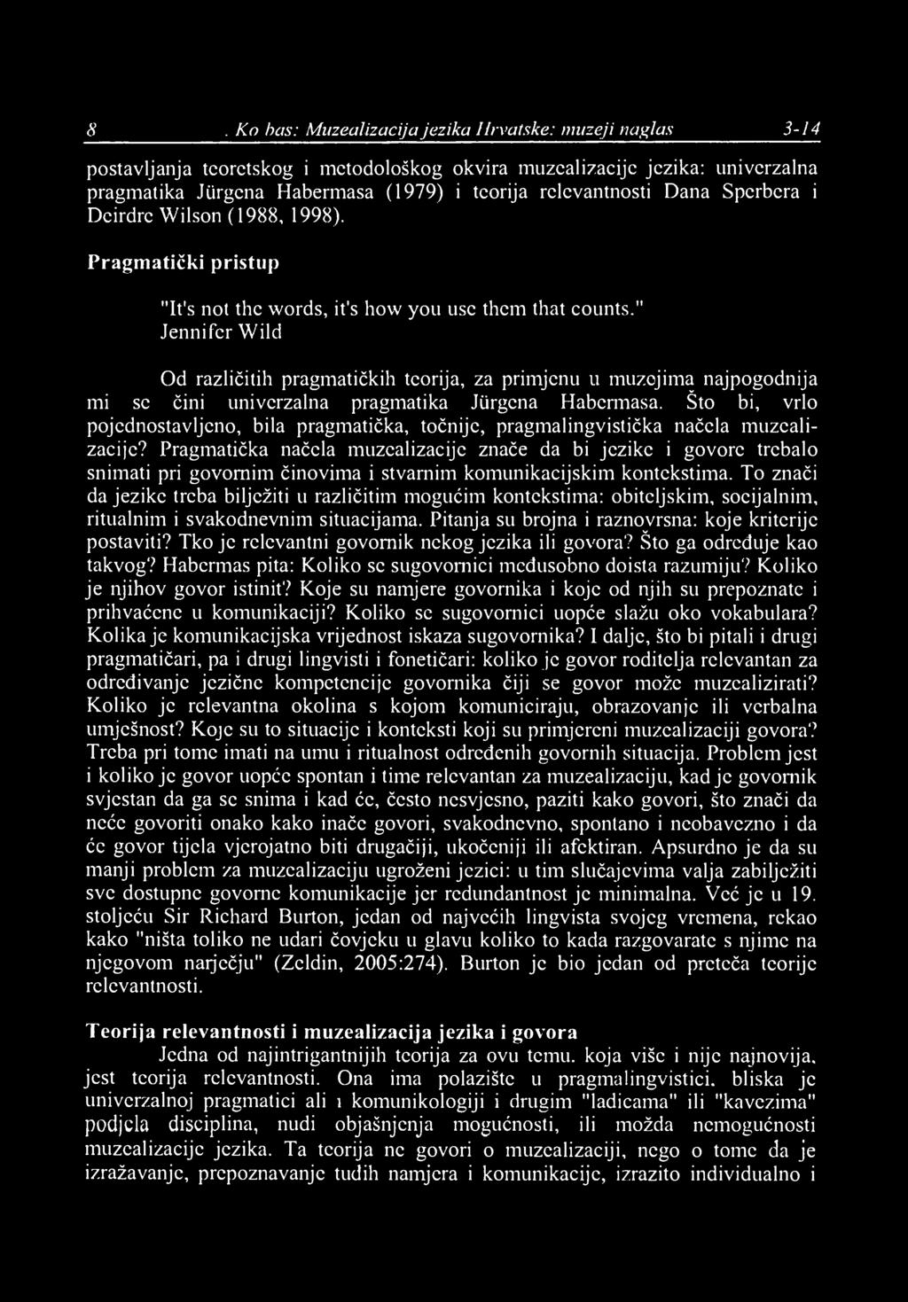 8 I. Ko/bas: Muzealizacija jezika Hrvatske: muzeji naglas 3-14 postavljanja teoretskog i metodološkog okvira muzealizacije jezika: univerzalna pragmatika Jiirgena Habermasa (1979) i teorija