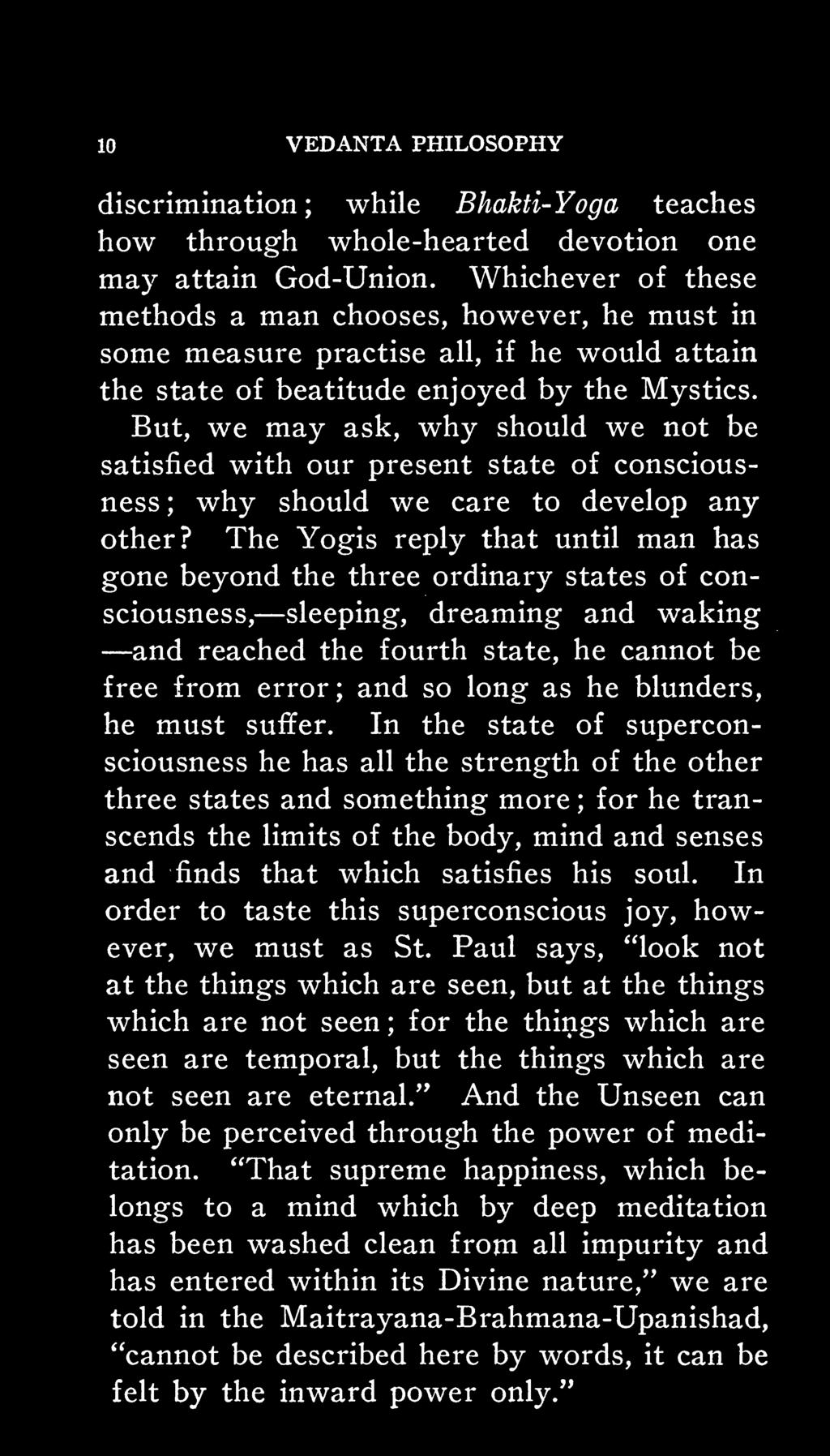 But, we may ask, why should we not be satisfied with our present state of consciousness; why should we care to develop any other?