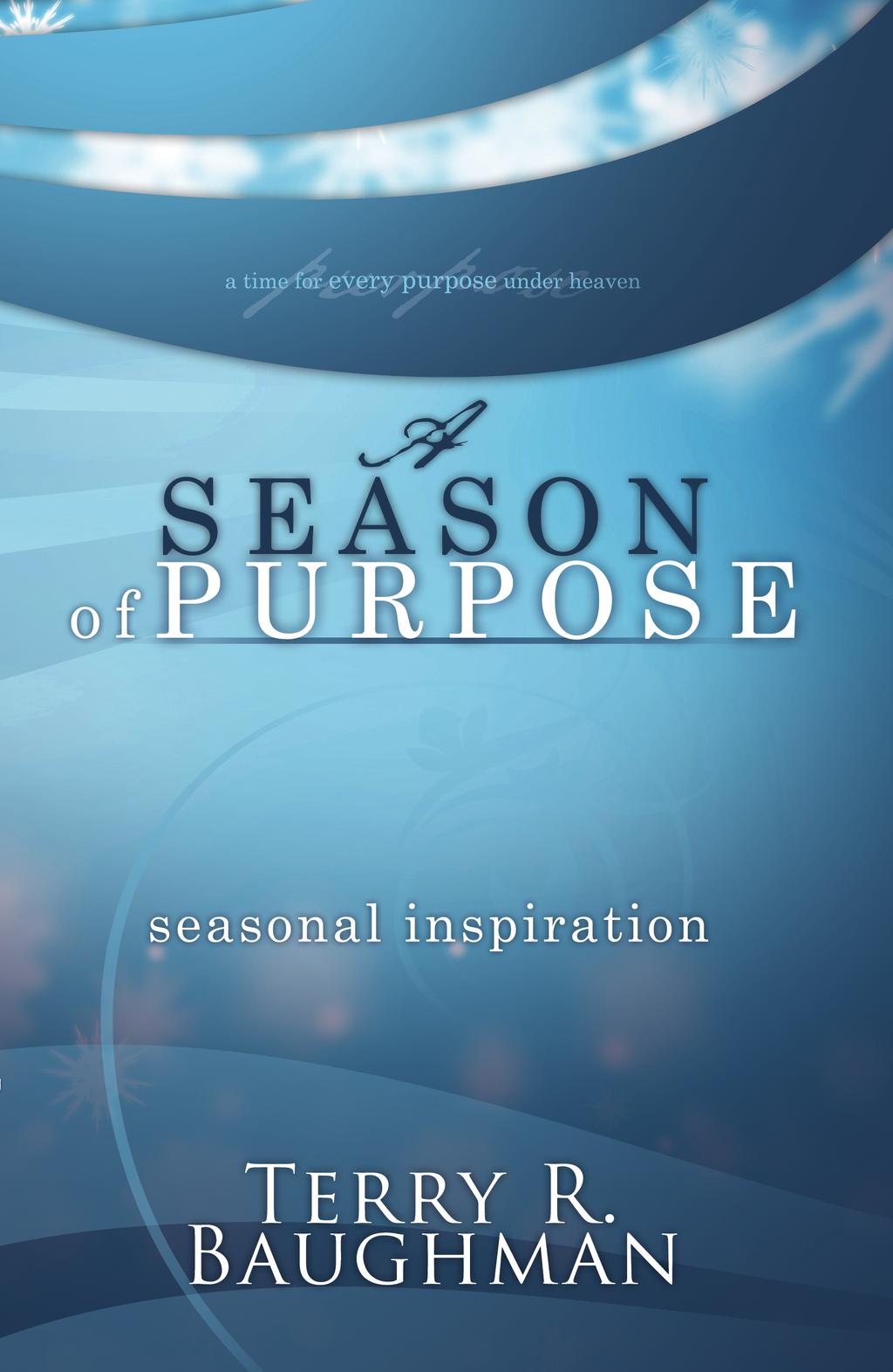 The Inspirational Writings of Terry & Gayla Baughman Seasonal Inspiration: A Season of Purpose. This is the first of four books in the series of Seasonal Inspiration.