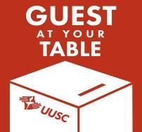 Guest at Your Table Guest at Your Table is an annual collection for the Unitarian Universalist Service Committee, which works to advance human rights around the world.