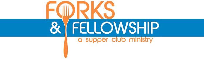 Fellowship Forks & Fellowship A Home Supper Club Ministry Forks & Fellowship is a new opportunity to serve other families and friends from our congregation by providing a meal, as well as a time of