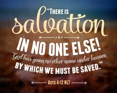 We who are born again know that the salvation of Jesus Christ is available to all who would accept him as their personal Savior. There is no salvation for the human soul apart from Jesus Christ.