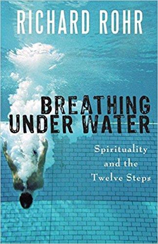 2019 Lenten Study Breathing Under Water Spirituality and the Twelve Steps -By Richard Rohr A five-week book study Wednesdays: March 13, 20, 27, April 3, 10 Time: 7p to 8:45p, Room 102 Facilitator: