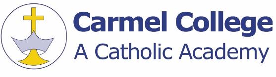 CARMEL COLLEGE CATHOLIC ACADEMY, DARLINGTON ADMISSION POLICY 2019-20 Carmel College Catholic Academy 1 was founded by the Catholic Church to provide education for children of Catholic families.