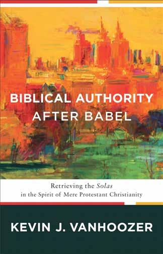 OCTOBER 2016 BIBLICAL AUTHORITY AFTER BABEL Retrieving the Solas in the Spirit of Mere Protestant Christianity Kevin J.