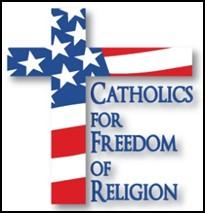 CATHOLICS FOR FREEDOM OF RELIGION "I am the way, the truth and the life" (John 14:6) "You will know the truth and the truth will make you free" (John 8:32) Religious Freedom Restoration Act (RFRA):