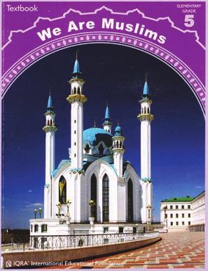 GRADE FIVE Item Code: 062 Title: We are Muslims, Grade 5 (Textbook) Author: Abidullah Ghazi/Tasneema Ghazi/Huseyin Abiva Pages: 156 pages Color: Full Color Reading level: Upper Elementary/Grade 5