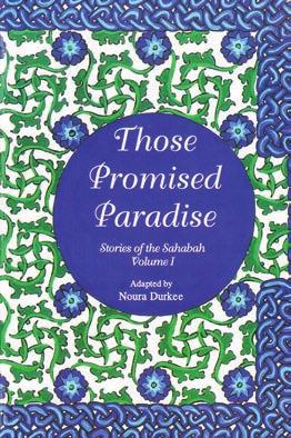GRADE 1 & 2 Stories of Sahabah 1 - Those Promised Paradise This unique book is the first volume in s series entitled Stories of the Sahabah as adapted by Hajja Noura Durkee.