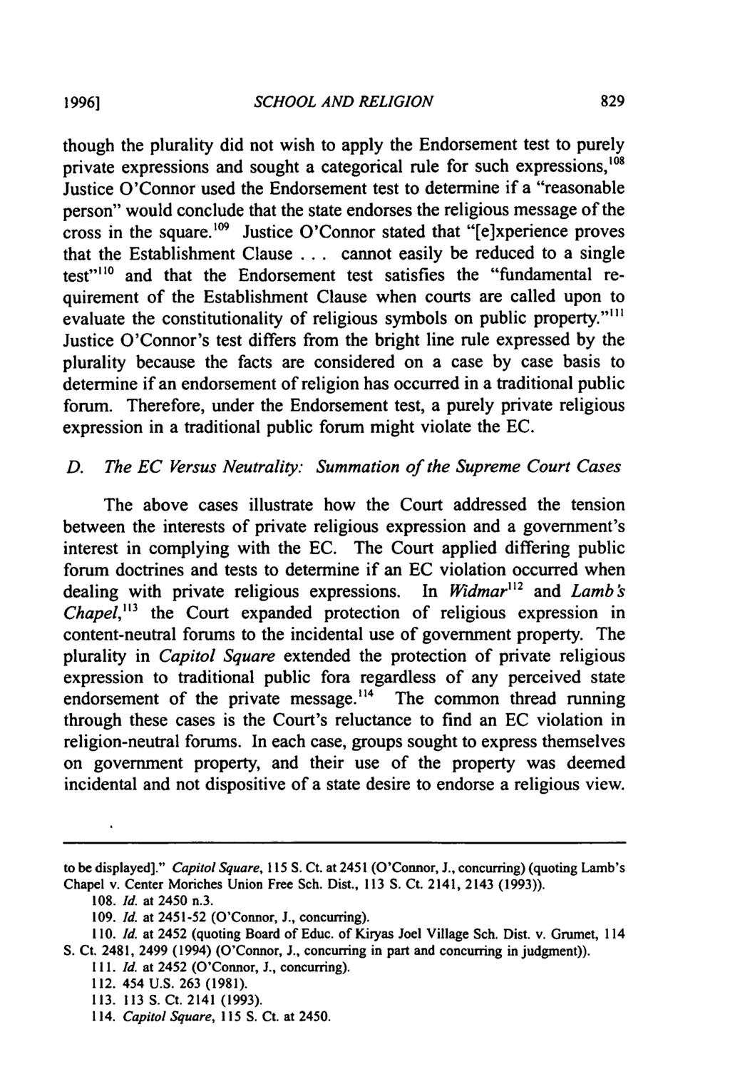 1996] SCHOOL AND RELIGION though the plurality did not wish to apply the Endorsement test to purely private expressions and sought a categorical rule for such expressions,' 0 8 Justice O'Connor used