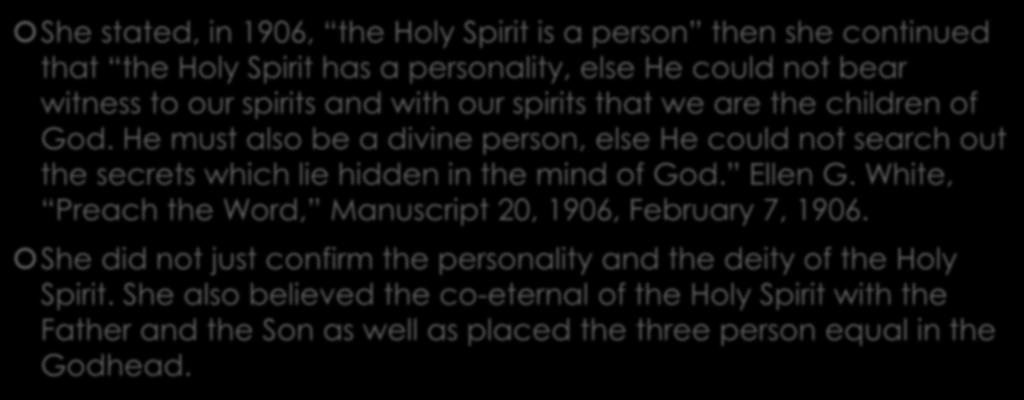 Pandangan EGW tentang Roh kudus setelah 1904 She stated, in 1906, the Holy Spirit is a person then she continued that the Holy Spirit has a personality, else He could not bear witness to our spirits