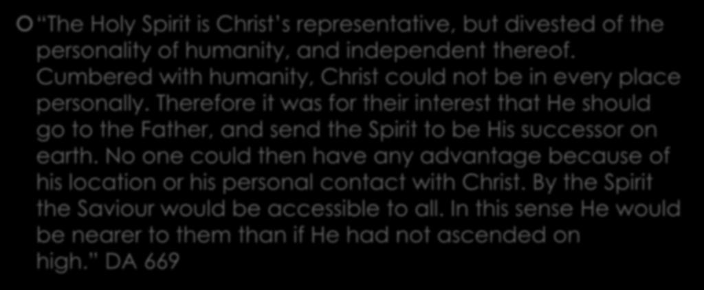 HS is Christ s representative or Christ Himself The Holy Spirit is Christ s representative, but divested of the personality of humanity, and independent thereof.