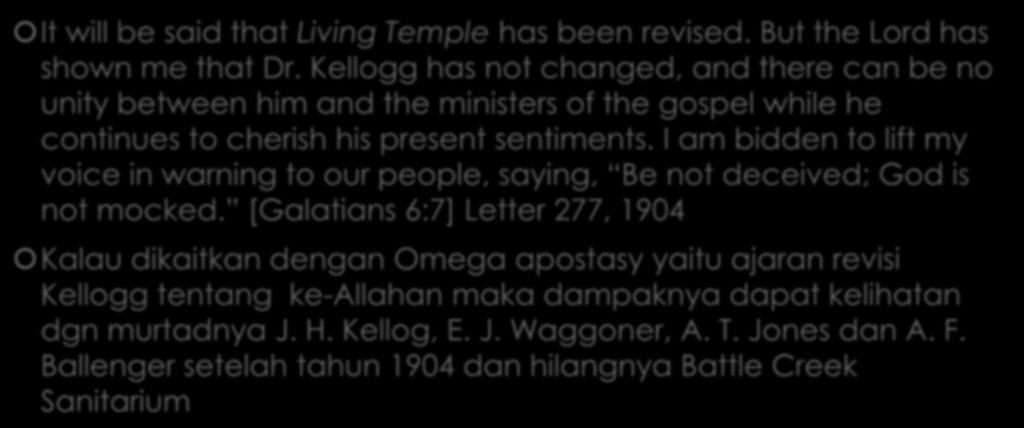 Peringatan EGW terhadap the omega dari Kellogg tentang kepribadian Allah It will be said that Living Temple has been revised. But the Lord has shown me that Dr.