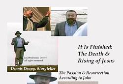 It Is Finished: The Death & Rising of Jesus Dennis Dewey s dynamic video storytelling version of the passion and resurrection shot at various