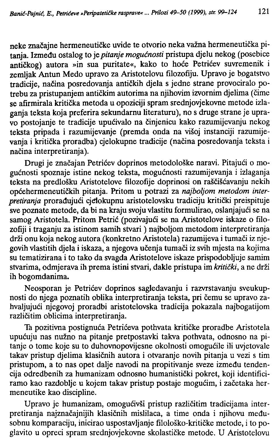 Banić-Pajnić, E., Petrićeve»Peripatetilke rasprave«... Prilozi 49-50 (1999), str. 99-124 121 neke mačajne hermeneutičke uvide te otvorio neka važna hermeneutička pitanja.