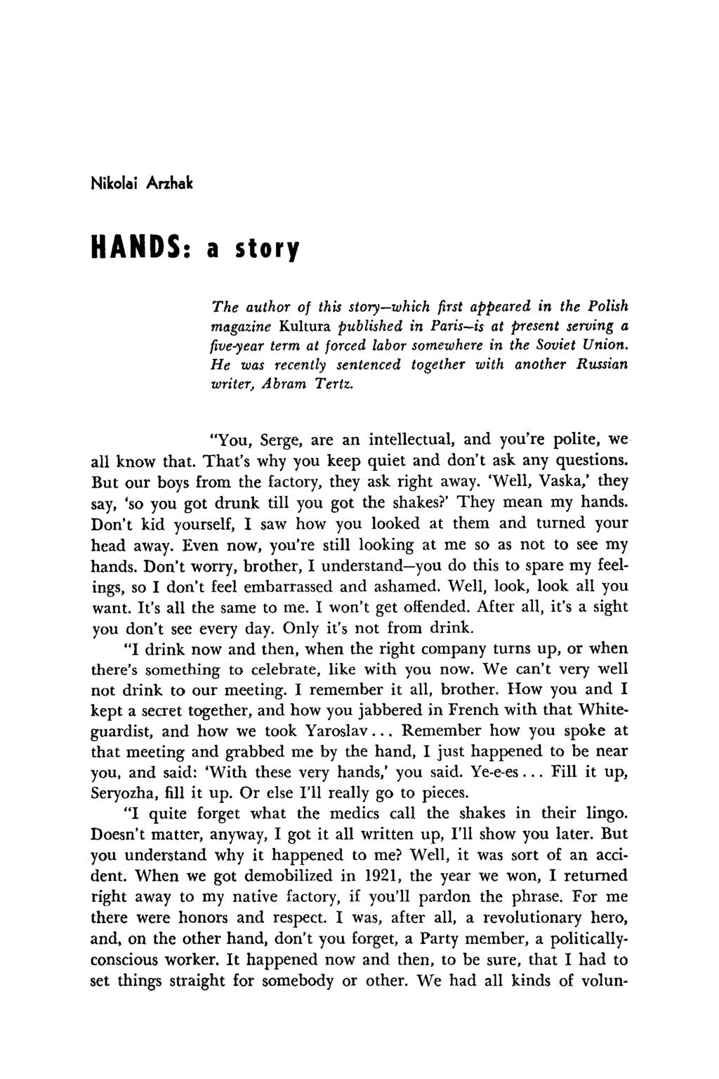Nikolai Arzhak HANDS: a story The author of this story which first appeared in the Polish magazine Kultura published in Paris is at present serving a five-year term at forced labor somewhere in the