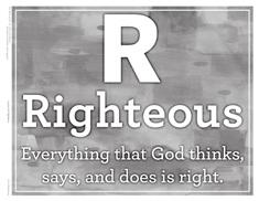 Lesson 25 (Display the R-Righteous visual.) God is righteous. Everything He thinks, says, and does is right. Jesus is God, so He is perfectly righteous, too.
