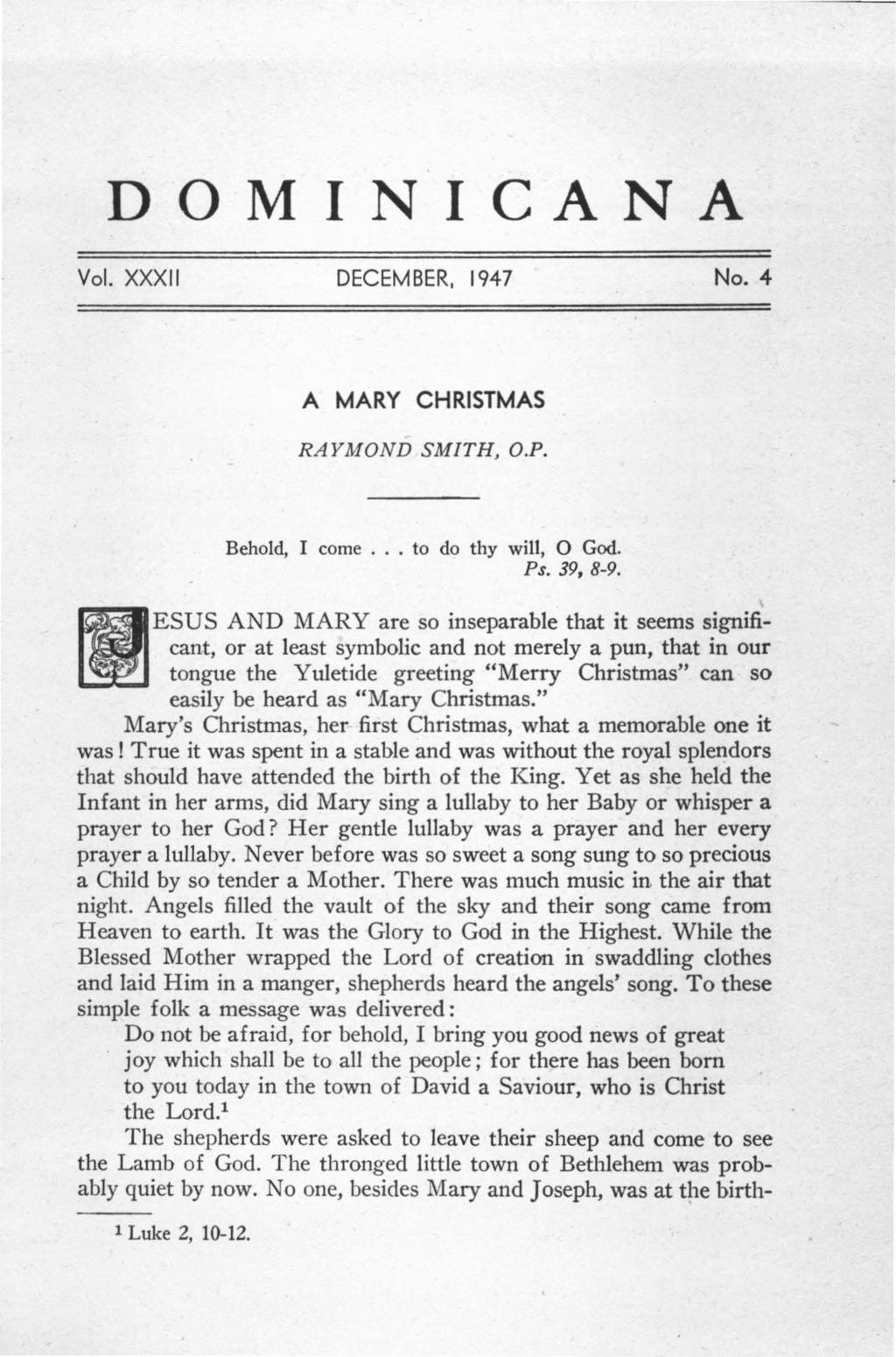 DOMINICAN A Vol. XXXII DECEMBER, 1947 No. 4 A MARY CHRISTMAS RAYMOND SMITH, O.P. Behold, I come... to do thy will, 0 God. Ps. 39, 8-9.