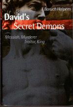 RBL 9/2002 Halpern, Baruch David's Secret Demons: Messiah, Murderer, Traitor, King Grand Rapids: Eerdmans, 2001. Pp. xx + 492, Hardcover, $30.00, ISBN 0802844782. Paul S.