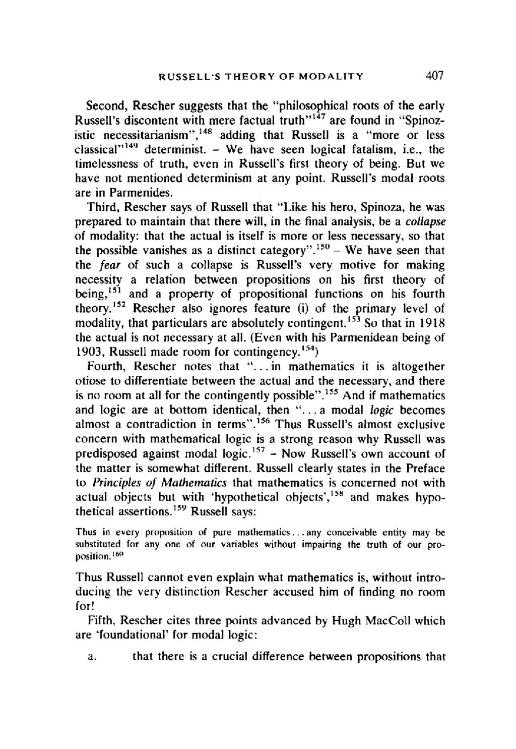 RUSSELL'S THEORY OF MODALITY 407 Second, Rescher suggests that the "philosophical roots of the early Russell's discontent with mere factual truth ''147 are found in "Spinozistic necessitarianism",