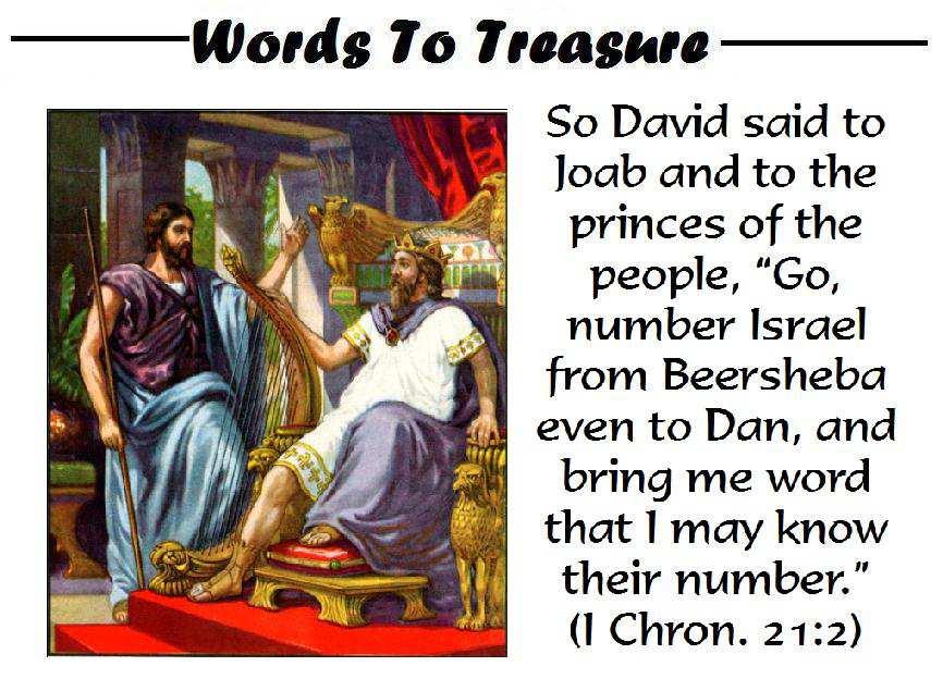 Journey Through the Old Testament II Samuel Lesson #59 David Sins in Numbering Israel For Sunday, December 11, 2016 Read 2 Sam. 24; 1 Chron. 21 David Calls For the People to Be Numbered.