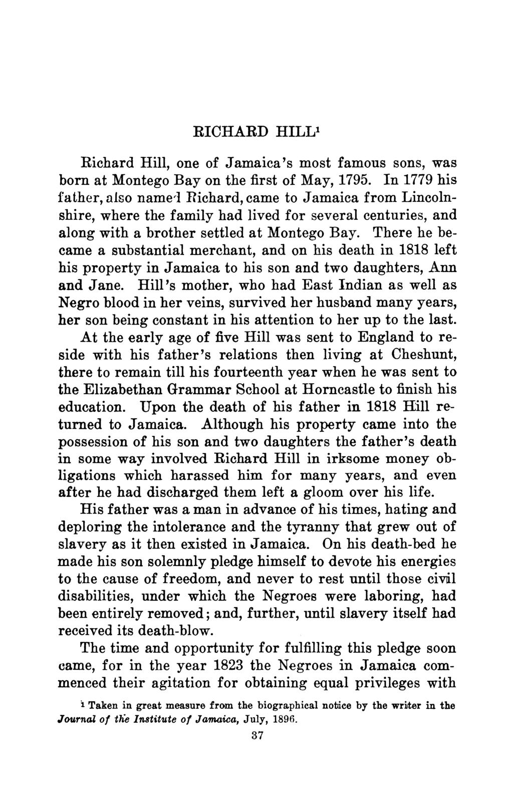 RICHARD HILL1 Richard Hill, one of Jamaica's most famous sons, was born at Montego Bay on the first of May, 1795.