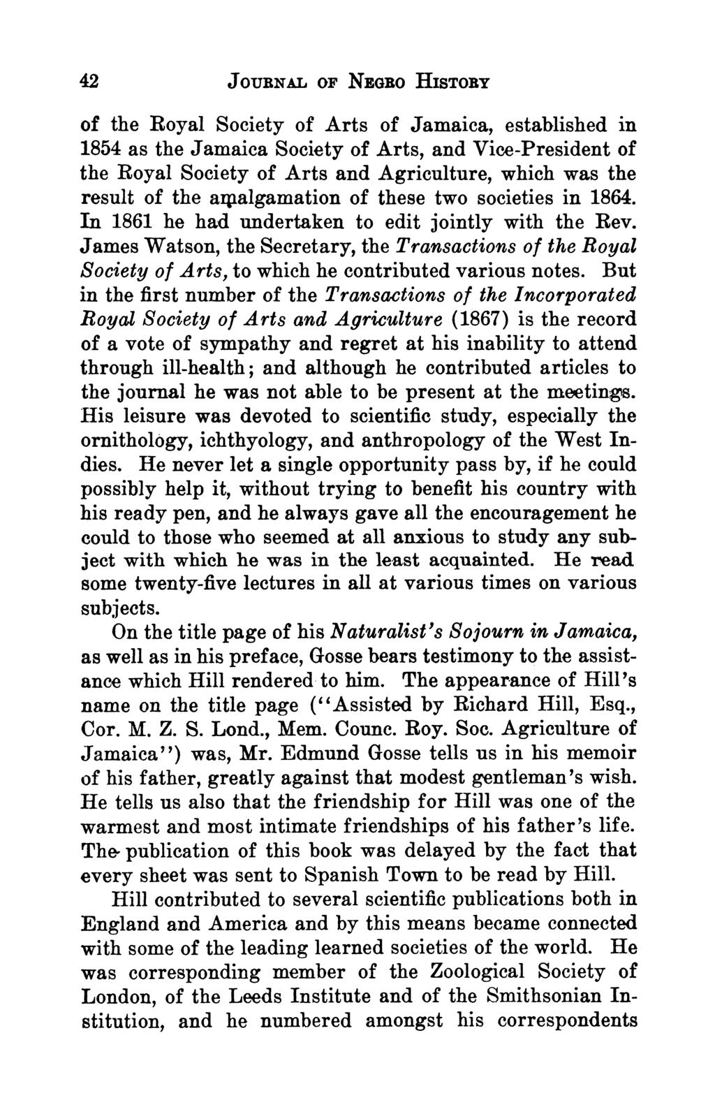 42 JOURNAL OF NEGRO HISTORY of the Royal Society of Arts of Jamaica, established in 1854 as the Jamaica Society of Arts, and Vice-President of the Royal Society of Arts and Agriculture, which was the