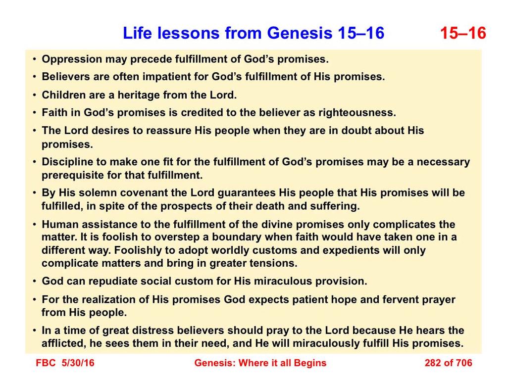 There are several life lessons (applications) that derive from a study of Genesis 15 16: 1. Oppression may precede fulfillment of God s promises. 2.