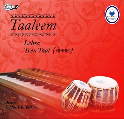 Taaleem - Lehra Available in * TeenTaal * JhapTaal * EkTaal * Rupak * Deepchandi For a Tabla student, practicing with Lehra is very important as it helps him stabilize his Laya and student of Tabla