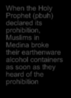 Alcohol Hajj Destruction When the Holy Prophet (pbuh) declared its prohibition, Muslims in Medina