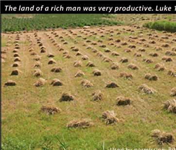 we have the same problem. Even the poor and middle-class want more! We are not any different. In the parable Jesus tells us that the rich man has a very productive land.