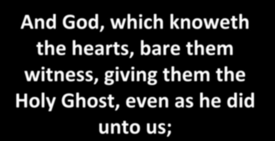 And God, which knoweth the hearts, bare them