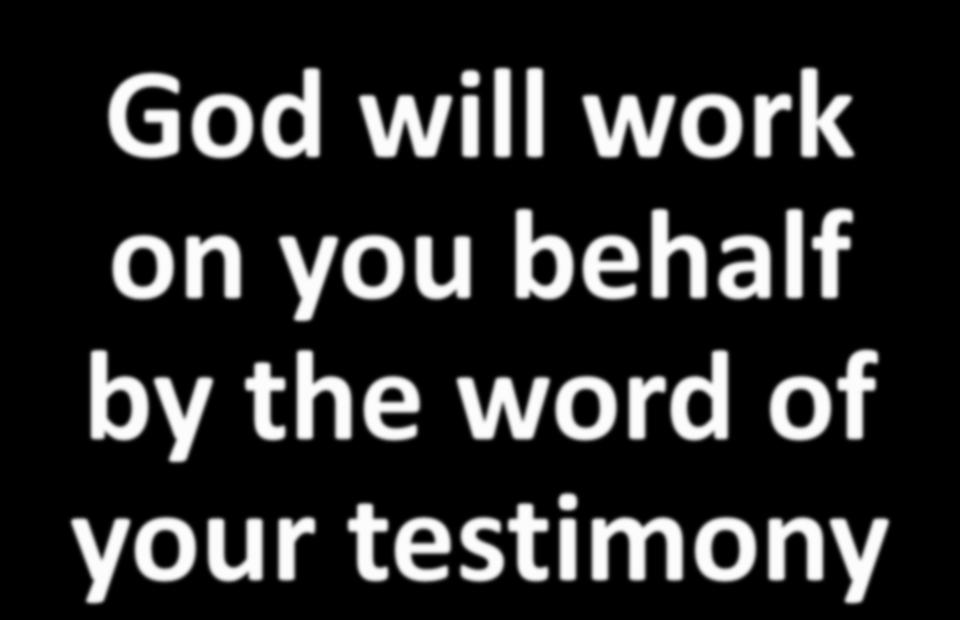 God will work on you behalf