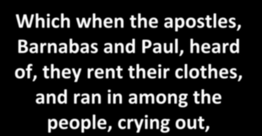 Which when the apostles, Barnabas and Paul, heard of, they