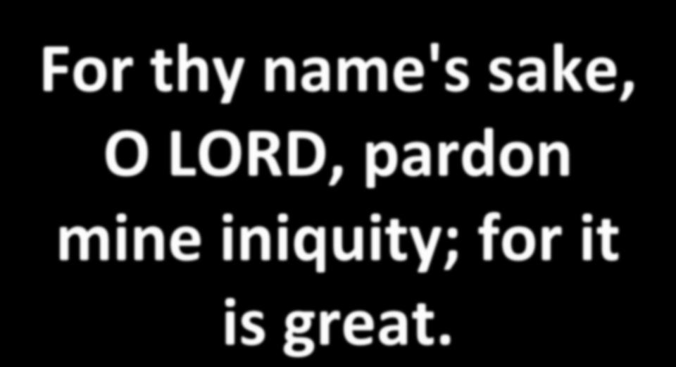 For thy name's sake, O LORD,