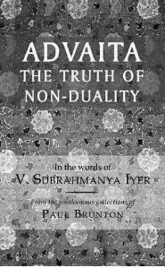 MOUNTAIN PATH ADVAITA: THE TRUTH OF NON-DUALITY by V. Subrahmanya Iyer. From notes taken by Paul Brunton. Editors: Andre Van Den Brink and Mark Scorelle. Epigraph Publishing 2009. 703/-, pp.