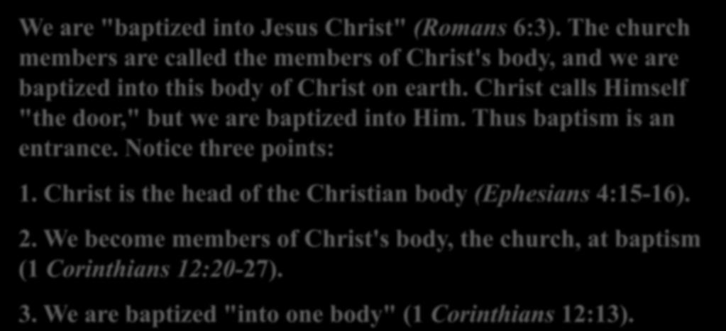 5: WHAT IS THE DOOR TO CHRIST'S CHURCH? We are "baptized into Jesus Christ" (Romans 6:3).