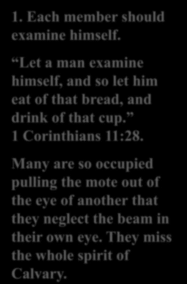 Let a man examine himself, and so let him eat of that bread, and drink of that cup.