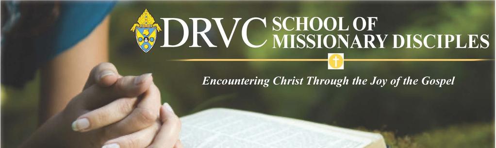 May 6, 2018 Sixth Sunday of Easter 16 DRVC School of Missionary Disciples is a two year process of personal, intellectual, spiritual and pastoral formation For adult Catholics that offers an