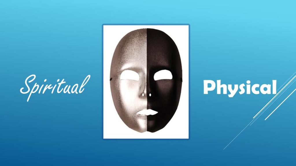 There are two spheres of reality: the physical world and the spiritual world. The physical world is visible and measurable. It can be studied by science.