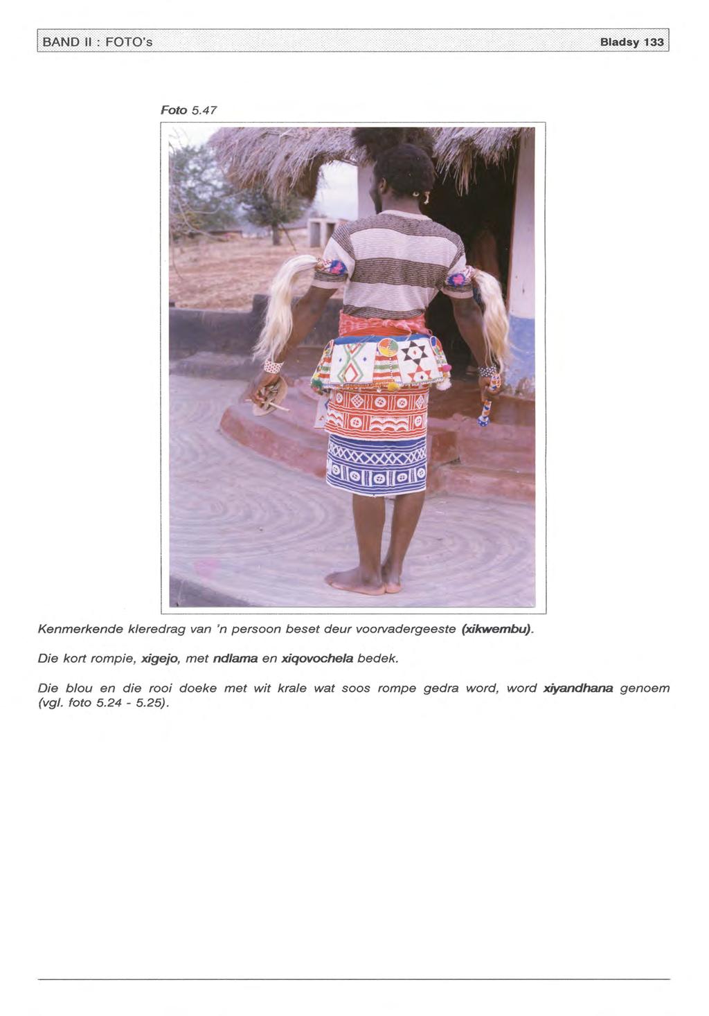 Foto 5.47 Kenmerkende k/eredrag van 'n persoon beset deur voonadergeeste (xikwembu).