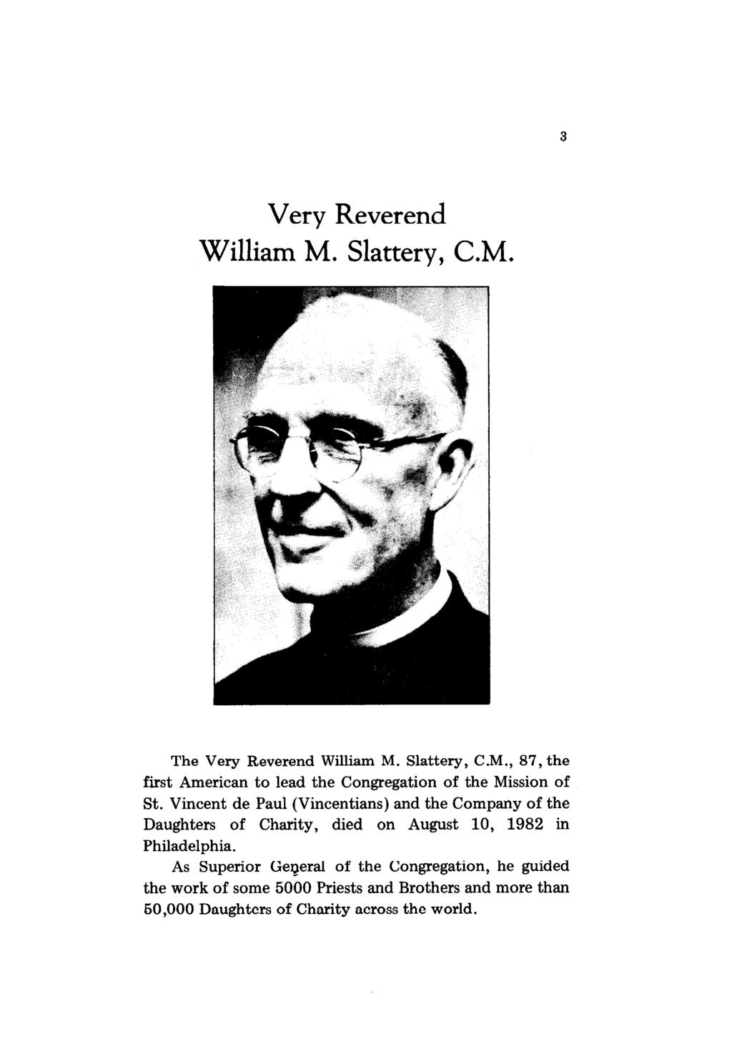 3 Very Reverend William M. Slattery, C.M. The Very Reverend William M. Slattery, C.M., 87, the first American to lead the Congregation of the Mission of St.