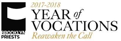 11416 YEAR OF VOCATIONS YEAR OF VOCATIONS DIOCESE OF BROOKLYN 2017-2018 It was not you who chose me, but I who chose you and appointed you to go and bear fruit that will remain, so that whatever you