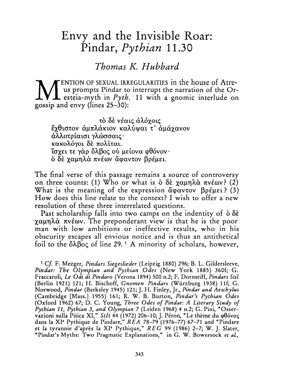 M ENTION Envy and the Invisible Roar: Pindar, Pythian 11.30 Thomas K. Hubbard OF SEXUAL IRREGULARITIES in the house of Atreus prompts Pindar to interrupt the narration of the Oresteia-myth in Pyth.