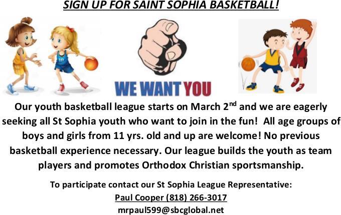 SIGN UP FOR SAINT SOPHIA BASKETBALL! Our youth basketball league starts on March 2 nd and we are eagerly seeking all Saint Sophia youth who want to join in the fun!