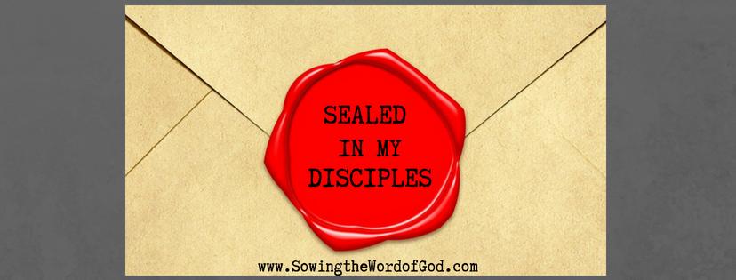 SEALED IN MY DISCIPLES Published by Sowing the Word of God - May 4, 2018 Isaiah 8:16 Bind up the testimony, Seal the law among my disciples. What does this mean? Bind up what testimony?