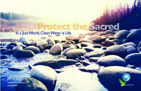 Join us for Coffee, Food and Fellowship after Worship! Protect the Sacred. In a Just World, Clean Water is Life. The UCC Neighbors in Need offering will be collected Today, World Communion Sunday.