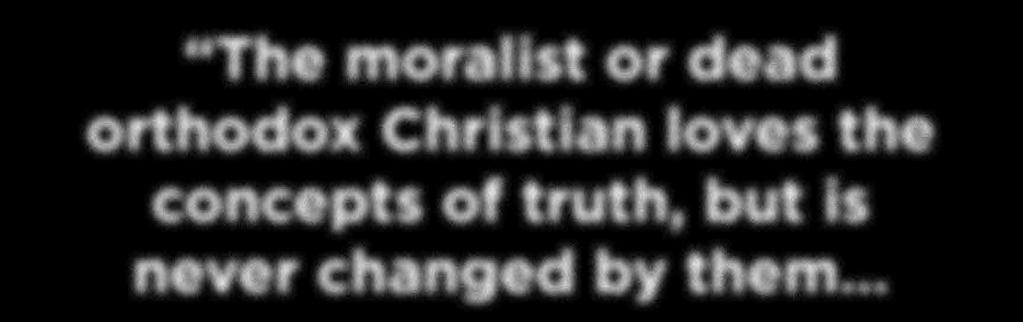 The moralist or dead orthodox Christian loves