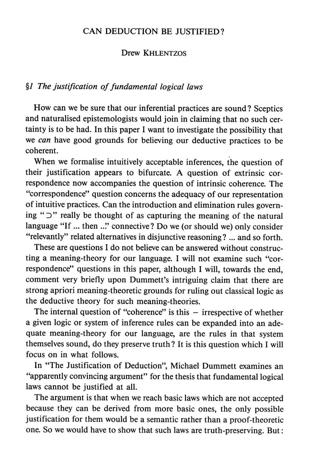 CAN DEDUCTION BE JUSTIFIED? Drew KHLENTZOS 1 The justification o f fundamental logical laws How can we be sure that our inferential practices are sound?